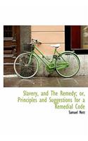 Slavery, and the Remedy; Or, Principles and Suggestions for a Remedial Code