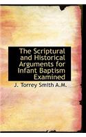 The Scriptural and Historical Arguments for Infant Baptism Examined