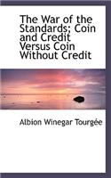 The War of the Standards; Coin and Credit Versus Coin Without Credit