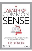 Wealth of Common Sense: Why Simplicity Trumps Complexity in Any Investment Plan