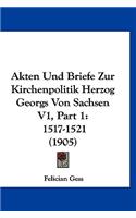 Akten Und Briefe Zur Kirchenpolitik Herzog Georgs Von Sachsen V1, Part 1