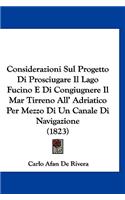 Considerazioni Sul Progetto Di Prosciugare Il Lago Fucino E Di Congiugnere Il Mar Tirreno All' Adriatico Per Mezzo Di Un Canale Di Navigazione (1823)