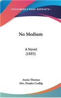 No Medium: A Novel (1885)