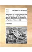 The Lives of the English Bishops from the Restauration to the Revolution. Fit to Be Opposed to the Aspersions of Some Late Writers of Secret History. ... Part II. ... Volume 2 of 5