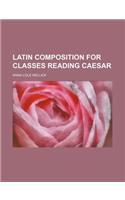 Latin Composition for Classes Reading Caesar: (English)