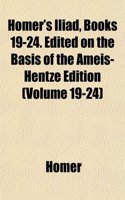 Homer's Iliad, Books 19-24. Edited on the Basis of the Ameis-Hentze Edition (Volume 19-24): (English)