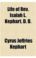 Life of REV. Isaiah L. Kephart, D. D.
