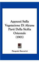Appunti Sulla Vegetazione Di Alcune Parti Della Sicilia Orientale (1901)