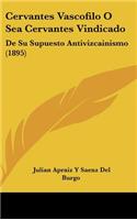 Cervantes Vascofilo O Sea Cervantes Vindicado