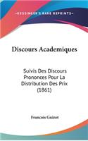Discours Academiques: Suivis Des Discours Prononces Pour La Distribution Des Prix (1861)(French)