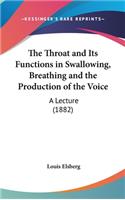 The Throat and Its Functions in Swallowing, Breathing and the Production of the Voice: A Lecture (1882)