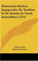 Dissertatio Medica Inauguralis, de Testibus Et de Semine in Variis Animalibus (1755)
