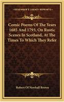 Comic Poems of the Years 1685 and 1793, on Rustic Scenes in Scotland, at the Times to Which They Refer