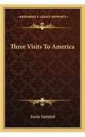 Three Visits to America