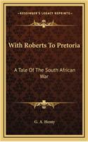 With Roberts to Pretoria