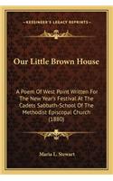 Our Little Brown House