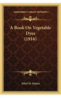 Book on Vegetable Dyes (1916)