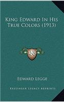 King Edward In His True Colors (1913): (English)