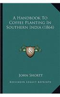 Handbook to Coffee Planting in Southern India (1864)