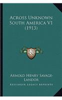 Across Unknown South America V1 (1913): (English)