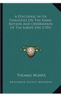 A Discourse in Six Dialogues on the Name, Notion and Observation of the Lord's Day (1701)