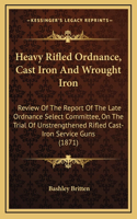 Heavy Rifled Ordnance, Cast Iron and Wrought Iron