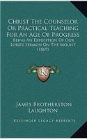 Christ the Counselor or Practical Teaching for an Age of Progress
