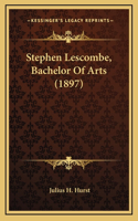 Stephen Lescombe, Bachelor of Arts (1897)