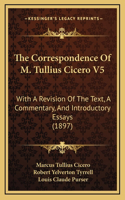 The Correspondence Of M. Tullius Cicero V5: With A Revision Of The Text, A Commentary, And Introductory Essays (1897)(English)