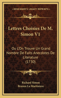 Lettres Choisies De M. Simon V1: Ou L'On Trouve Un Grand Nombre De Faits Anecdotes De Literature (1730)