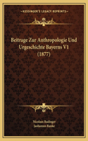 Beitrage Zur Anthropologie Und Urgeschichte Bayerns V1 (1877)