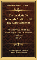 The Analysis Of Minerals And Ores Of The Rarer Elements