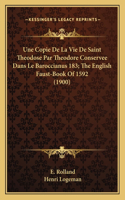 Une Copie De La Vie De Saint Theodose Par Theodore Conservee Dans Le Baroccianus 183; The English Faust-Book Of 1592 (1900)