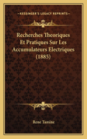 Recherches Theoriques Et Pratiques Sur Les Accumulateurs Electriques (1885)