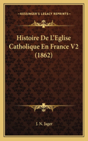Histoire De L'Eglise Catholique En France V2 (1862)