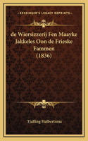 de Wiersizzerij Fen Maayke Jakkeles Oon de Frieske Fammen (1836)