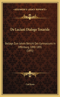 De Luciani Dialogo Toxaride: Beilage Zum Jahres Bericht Des Gymnasiums In Offenburg, 1890-1891 (1891)