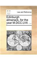Edinburgh Almanack, for the Year M.DCC.LVII. ...