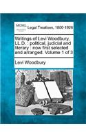 Writings of Levi Woodbury, LL.D.: political, judicial and literary: now first selected and arranged. Volume 1 of 3