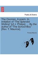 Oxonian. a Poem. in Imitation of the Splendid Shilling [of J. Philips]. ... by the Author of the School-Boy [rev. T. Maurice].