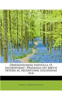 Observationum Particula IX [Microform]: Praemissa Est Brevis Veteris AC Recentioris Disciplinae Pub