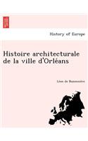 Histoire architecturale de la ville d'Orle&#769;ans