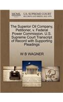 The Superior Oil Company, Petitioner, V. Federal Power Commission. U.S. Supreme Court Transcript of Record with Supporting Pleadings