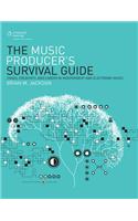 Music Producer's Survival Guide: Chaos, Creativity, and Care: Chaos, Creativity, and Career in Independent and Electronic Music