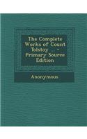 The Complete Works of Count Tolstoy ... - Primary Source Edition