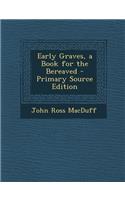 Early Graves, a Book for the Bereaved - Primary Source Edition: (English)