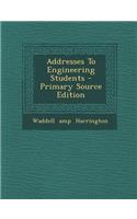 Addresses to Engineering Students - Primary Source Edition
