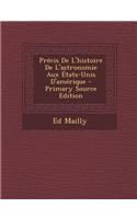 Precis de L'Histoire de L'Astronomie Aux Etats-Unis D'Amerique - Primary Source Edition
