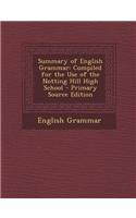Summary of English Grammar: Compiled for the Use of the Notting Hill High School