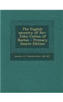 The English Ancestry of REV. John Cotton of Boston - Primary Source Edition